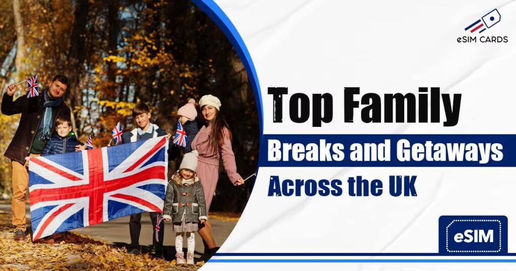 Top Family Breaks and Getaways Across the UK