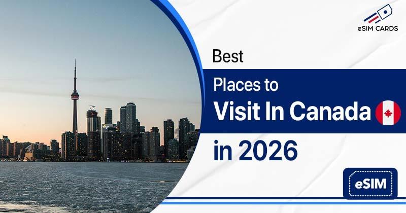Best Places to Visit in Canada in 2026: Top 12 Must-See Spots