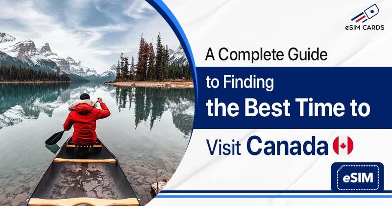 A Complete Guide to Finding the Best Time to Visit Canada