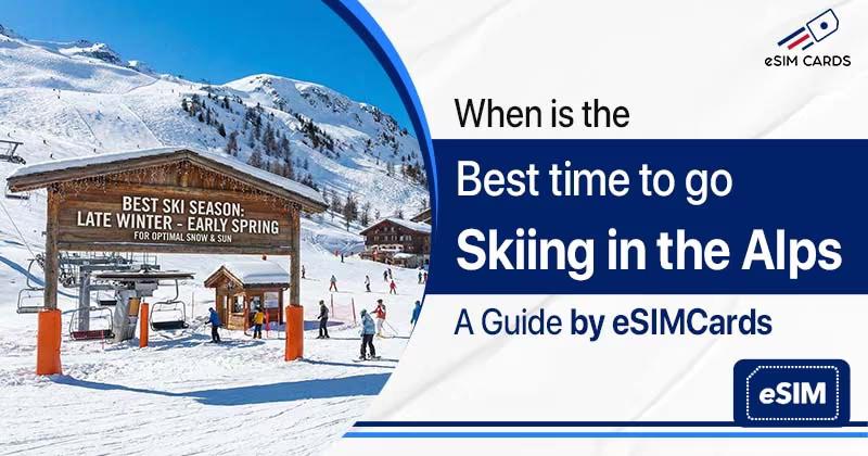 When is the best time to go skiing in the Alps: A Guide by eSIM Cards