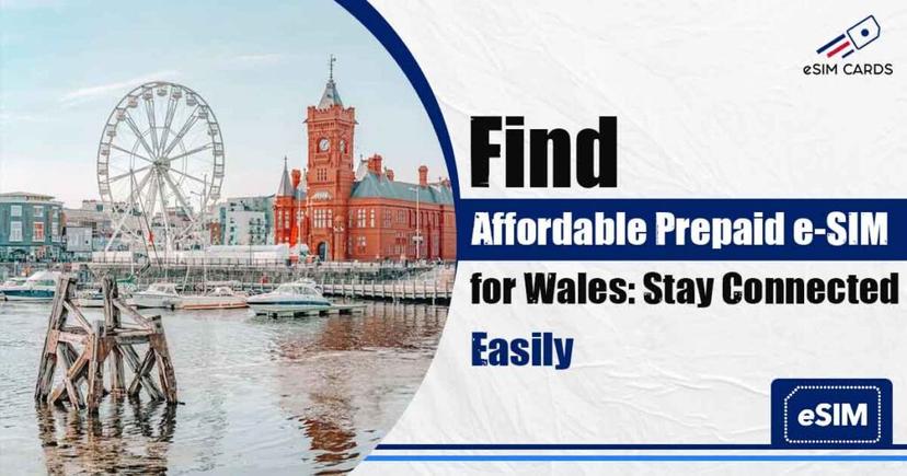 Find Affordable Prepaid e-SIM for Wales: Stay Connected Easily