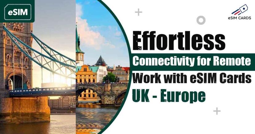 Effortless Connectivity for Remote Work with eSIM Cards UK and Europe