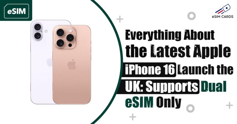 Everything About the Latest Apple iPhone 16 Launch in the UK: Supports Dual eSIM Only