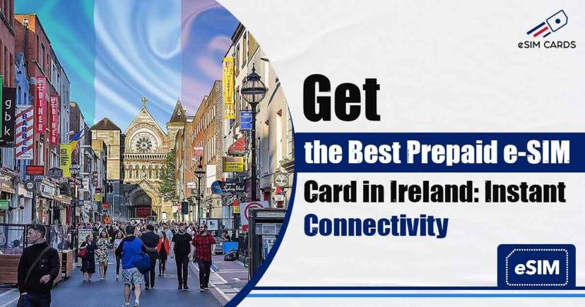 Get the Best Prepaid e-SIM Card in Ireland: Instant Connectivity