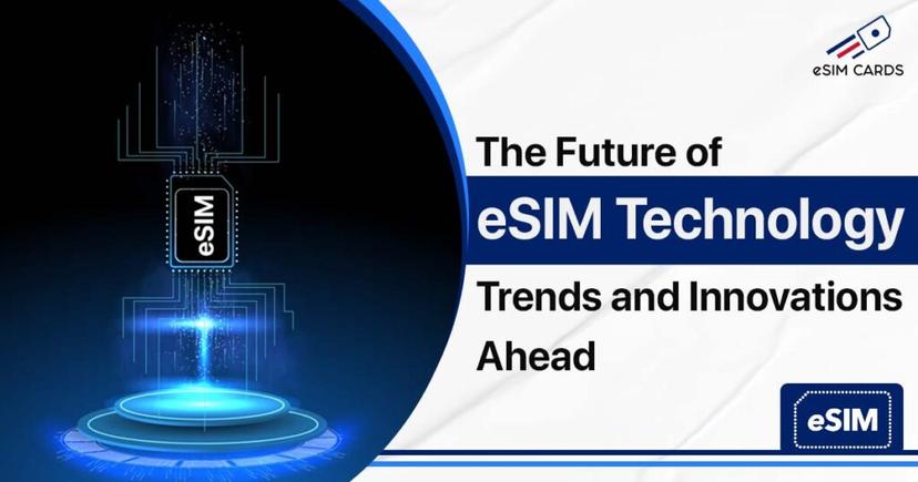 The Future of eSIM Technology: Trends and Innovations Ahead