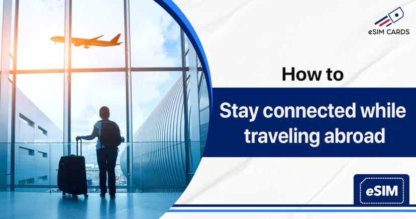 How to Stay Connected While Traveling Abroad