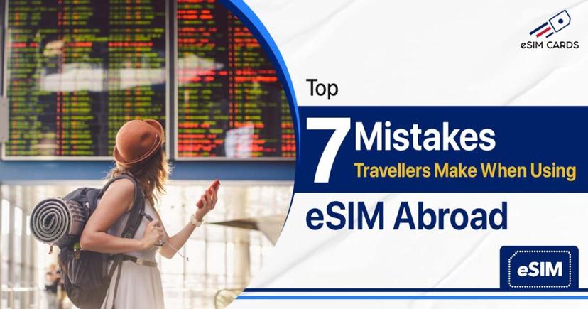 Top 7 Mistakes Travellers Make When Using eSIM Abroad