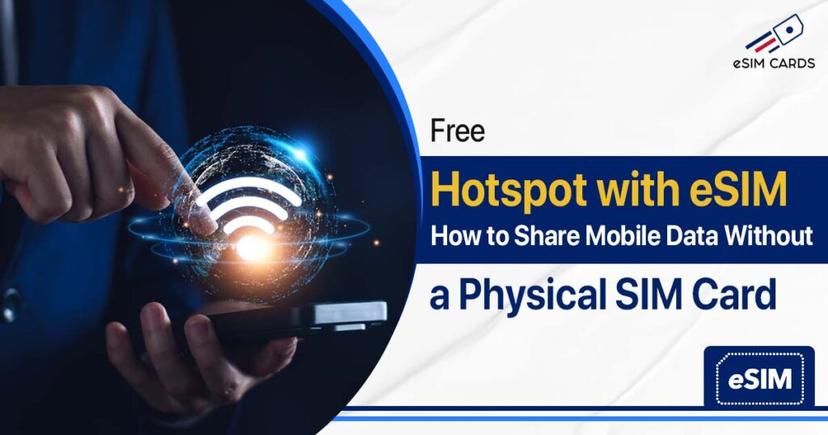 Free Hotspot with eSIM: How to Share Mobile Data Without a Physical SIM Card
