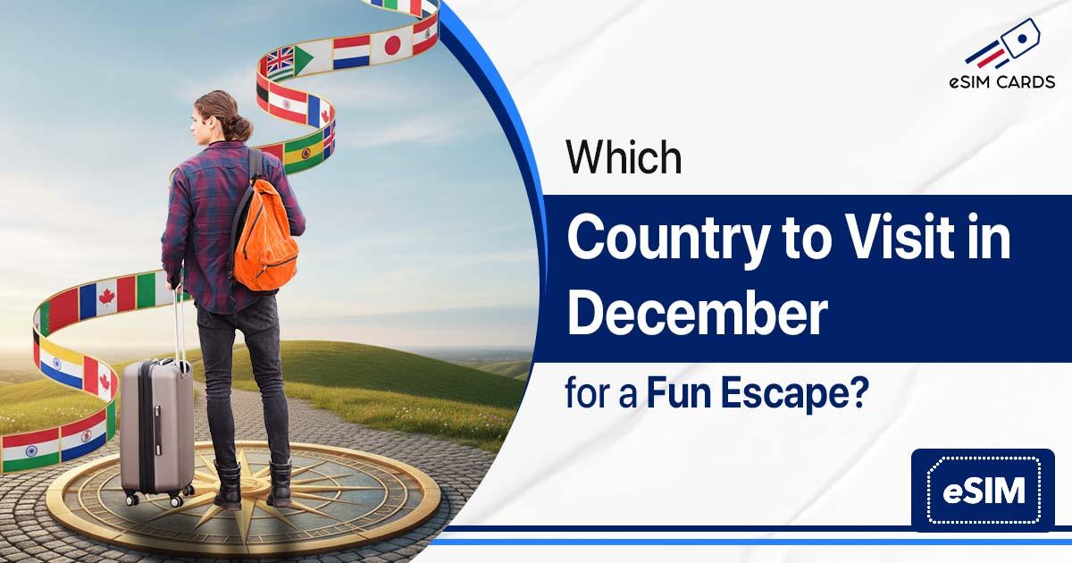 Which Country to Visit in December for a Fun Escape?