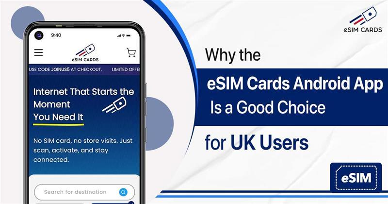 Why is the eSIM Cards Android App Ideal for UK Travellers?