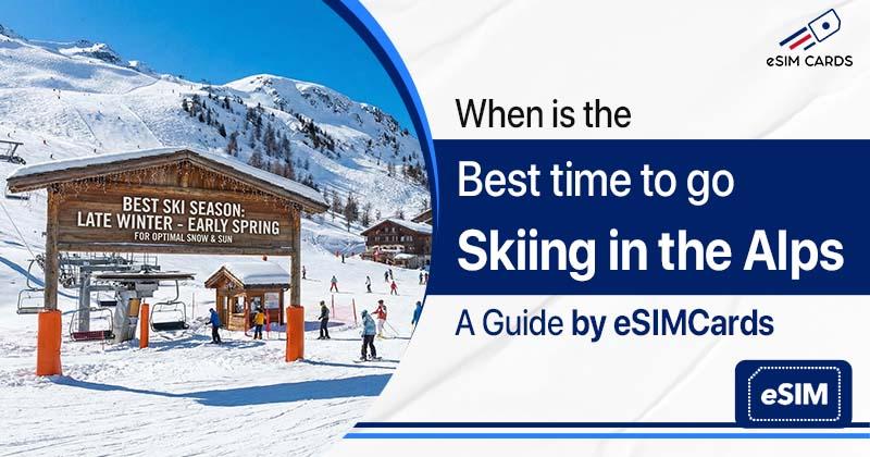 When is the best time to go skiing in the Alps: A Guide by eSIM Cards