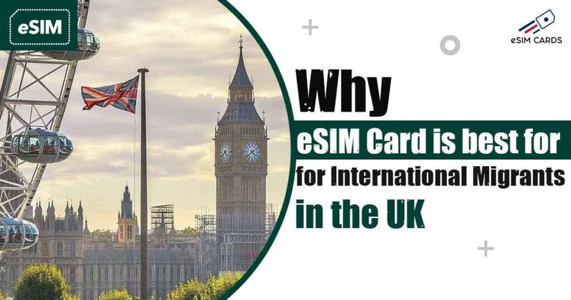 Why eSIMCard is best for International Migrants in the UK