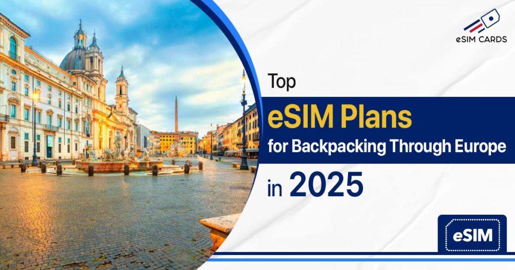 Top eSIM Plans for Backpacking Through Europe in 2025