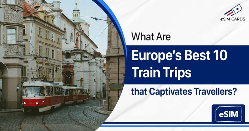 What Are Europe’s Best 10 Train Trips that Captivates Travellers?