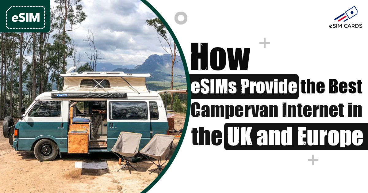 How eSIMs Provide the Best Campervan Internet in the UK and Europe